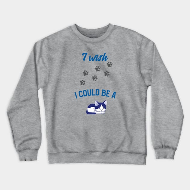 I Wish I Could Be a Cat Crewneck Sweatshirt by NickDsigns